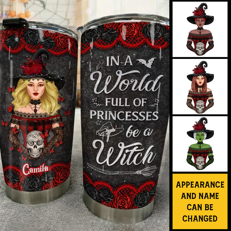 In A World Full Of Princesses, Be A Witch - Personalized Tumbler - Gift For Yourself, Gift For Halloween