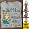 Crazy Plant Lady A Lady Who Buys Plants She Doesn't Need - Personalized Unisex T-shirt, Hoodie