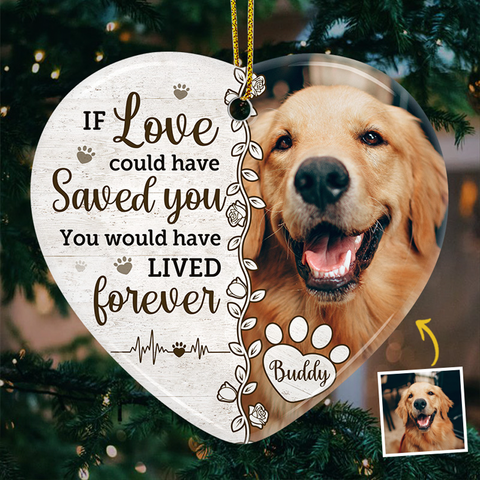 Custom Photo If Love Could Have Saved You Pet Memorial Gifts - Personalized Ceramic Ornament