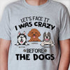 I Was Crazy Before The Dogs - Personalized Custom Unisex T-shirt