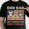 Dog Dad Like A Normal Dad Only Cooler - Gift For Dads - Personalized Unisex T-Shirt