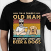 I'm A Simple Old Man I Like Beer And Dogs - Personalized Unisex T-Shirt