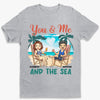 You & Me And The Sea - Couple Personalized Custom Unisex T-shirt, Hoodie, Sweatshirt - Summer Vacation, Gift For Husband Wife, Anniversary
