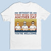 Without Us, Today Would Just Be Another Day - Family Personalized Custom Unisex T-shirt, Hoodie, Sweatshirt - Birthday Gift For Dad