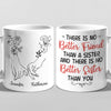 There Is No Better Sister Than You - Bestie Personalized Custom Mug - Gift For Best Friends, BFF, Sisters