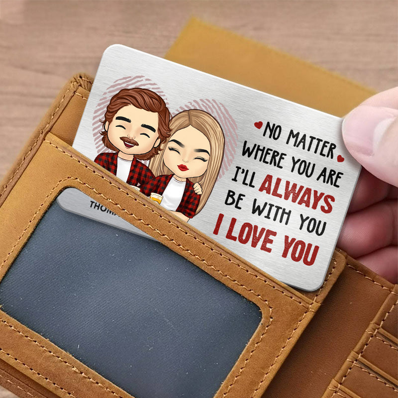 I Will Always Be With You - Couple Personalized Custom Aluminum Wallet Card - Gift For Husband Wife