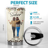 A True Friend Loves You For Who You Are - Bestie Personalized Custom Tumbler - Gift For Best Friends, BFF, Sisters