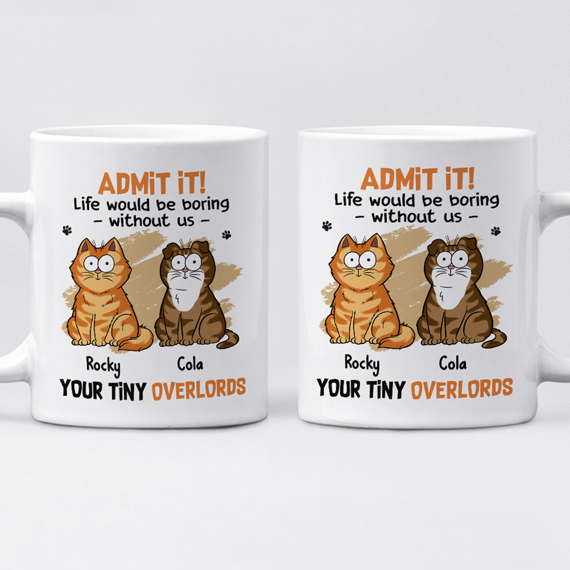 Life Would Be Boring Without Us - Cat Personalized Custom Mug - Father's Day, Gift For Pet Owners, Pet Lovers