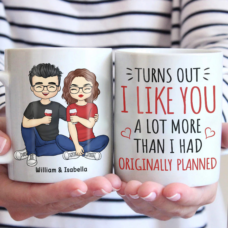 I Like You A Lot More Than I Had Originally Planned - Couple Personalized Custom Mug - Gift For Husband Wife, Anniversary