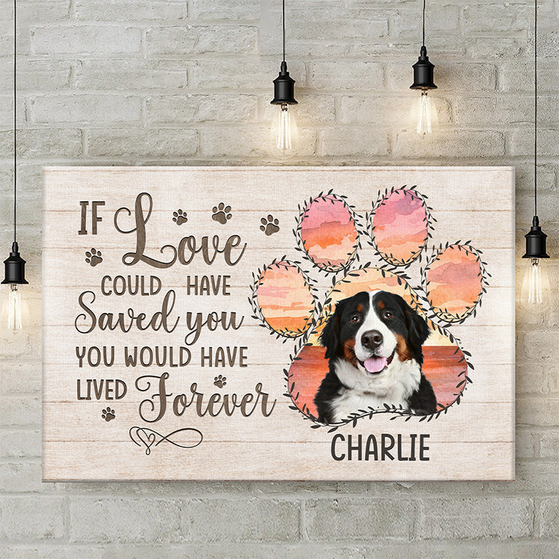 Custom Photo If Love Could Have Saved You You Would Have Lived Forever - Memorial Personalized Custom Horizontal Canvas - Sympathy Gift For Pet Owners, Pet Lovers