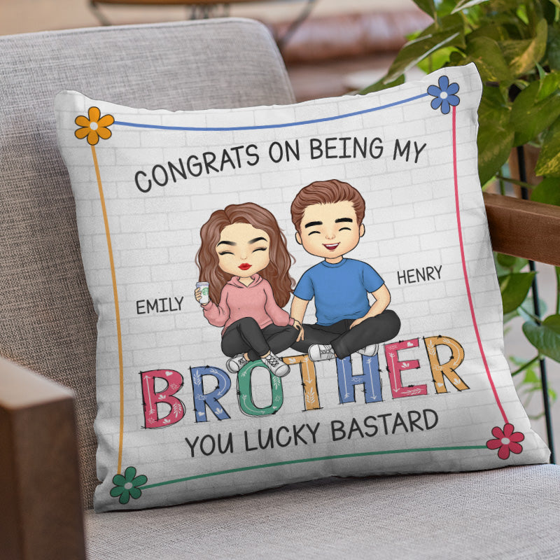 Congrats On Being My Brother You Lucky - Family Personalized Custom Pillow - Gift For Siblings, Brothers, Sisters