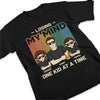 One Kid At A Time - Family Personalized Custom Unisex T-shirt, Hoodie, Sweatshirt - Father's Day, Birthday Gift For Dad, Grandpa