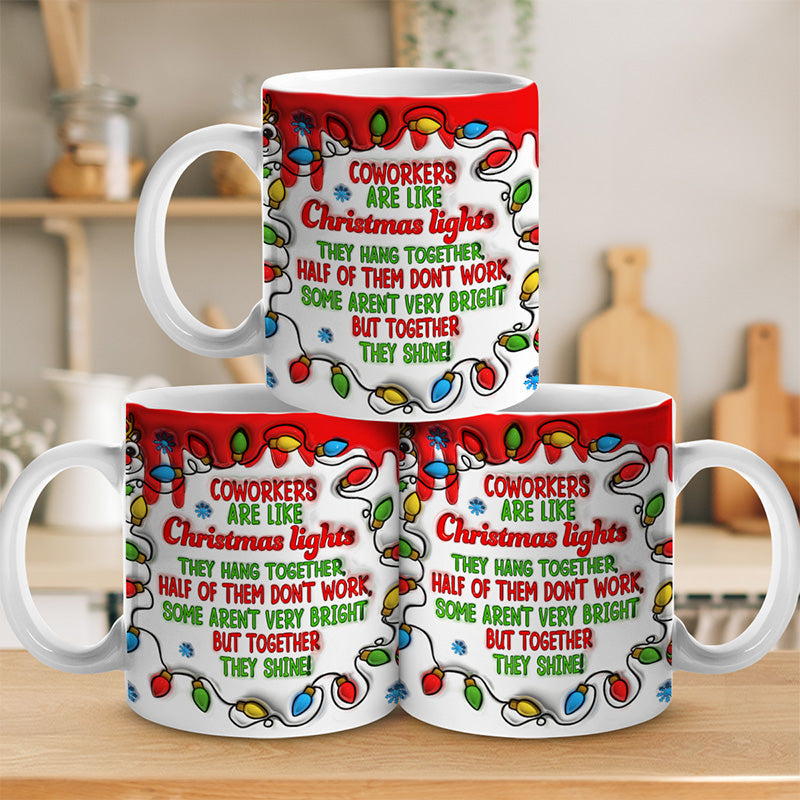 Coworkers Are Like Christmas Lights - Coworker Personalized Custom 3D Inflated Effect Printed Mug - Christmas Gift For Coworkers, Work Friends, Colleagues