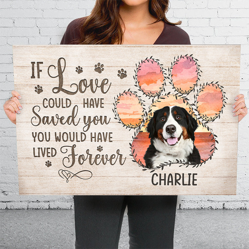 Custom Photo If Love Could Have Saved You You Would Have Lived Forever - Memorial Personalized Custom Horizontal Canvas - Sympathy Gift For Pet Owners, Pet Lovers
