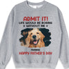 Custom Photo Life Would Be Boring Without Me - Dog & Cat Personalized Custom Unisex T-shirt, Hoodie, Sweatshirt - Father's Day, Mother's Day, Gift For Pet Owners, Pet Lovers