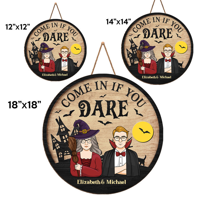 Come In If You Dare - Couple Personalized Custom Round Shaped Home Decor Witch Wood Sign - Halloween Gift For Witches, Husband Wife