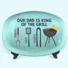 Dad Is King Of The Grill - Family Personalized Custom Platter - Father's Day, Birthday Gift For Dad
