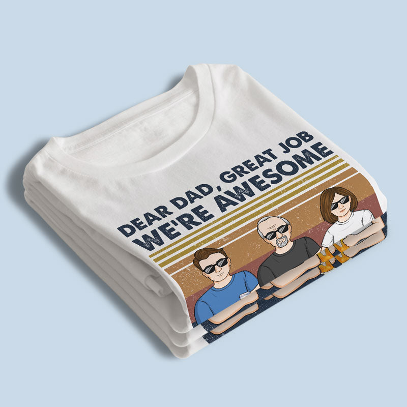 Dear Dad, Great Job I'm All Awesome Thank You - Family Personalized Custom Unisex T-shirt, Hoodie, Sweatshirt - Father's Day, Birthday Gift For Dad