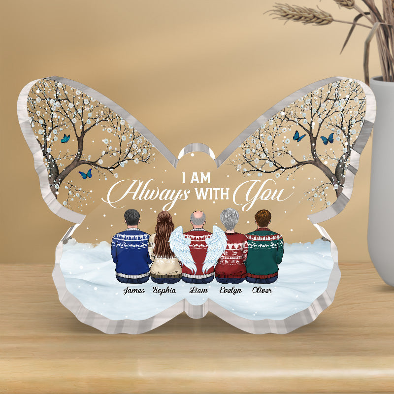 I Am Always With You - Memorial Personalized Custom Butterfly Shaped Acrylic Plaque - Christmas Gift, Sympathy Gift For Family Members