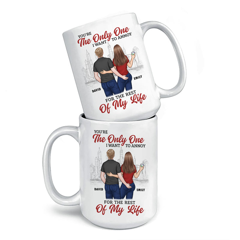Custom You're The Only One I Want to Annoy Anniversary Gifts for Couples - Personalized Mugs
