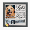 If Love Could Have Kept You Here You Would Have Lived Forever - Memorial Pet Loss Sign, Collar Picture Frame - Sympathy Gift, Gift For Pet Owners, Pet Lovers