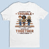 Apparently We're Trouble - Bestie Personalized Custom Unisex T-shirt, Hoodie, Sweatshirt - Gift For Best Friends, BFF, Sisters