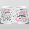 We Are Sisters By Heart - Bestie Personalized Custom 3D Inflated Effect Printed Mug - Gift For Best Friends, BFF, Sisters, Coworkers