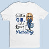 Just A Girl Who Loves Traveling - Travel Personalized Custom Unisex T-shirt, Hoodie, Sweatshirt - Gift For Travel Lovers