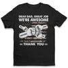 Dear Dad Great Job We're Awesome - Family Personalized Custom Unisex T-shirt, Hoodie, Sweatshirt - Father's Day, Birthday Gift For Dad
