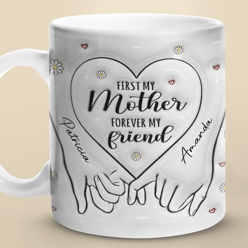 Forever My Friend - Family Personalized Custom 3D Inflated Effect Printed Mug - Gift For Mom, Daughter