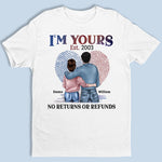 Custom I'm Yours No Returns or Refunds Couple Gifts - Personalized Apparel