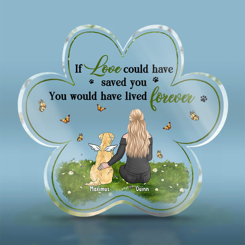 If Love Could Have Saved You - Memorial Personalized Custom Paw Shaped Acrylic Plaque - Sympathy Gift, Gift For Pet Owners, Pet Lovers