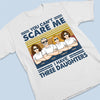You Can't Scare Me I Have Three Daughters - Family Personalized Custom Unisex T-shirt, Hoodie, Sweatshirt - Birthday Gift For Dad