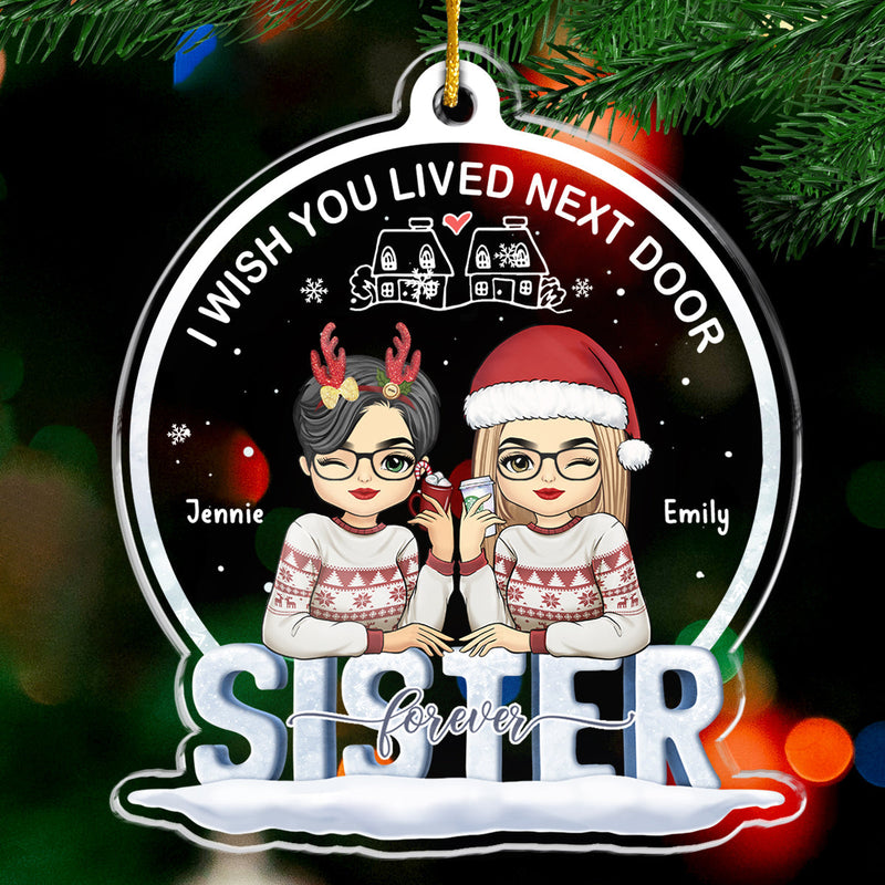 Wish You Lived Next Door - Bestie Personalized Custom Ornament - Acrylic Custom Shaped - Christmas Gift For Best Friends, BFF, Sisters