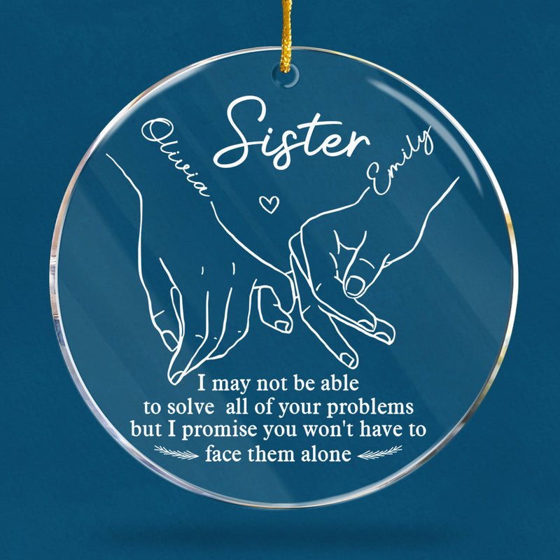 You Won't Have To Face Problems Alone - Bestie Personalized Custom Ornament - Acrylic Round Shaped - Christmas Gift For Best Friends, BFF, Sisters