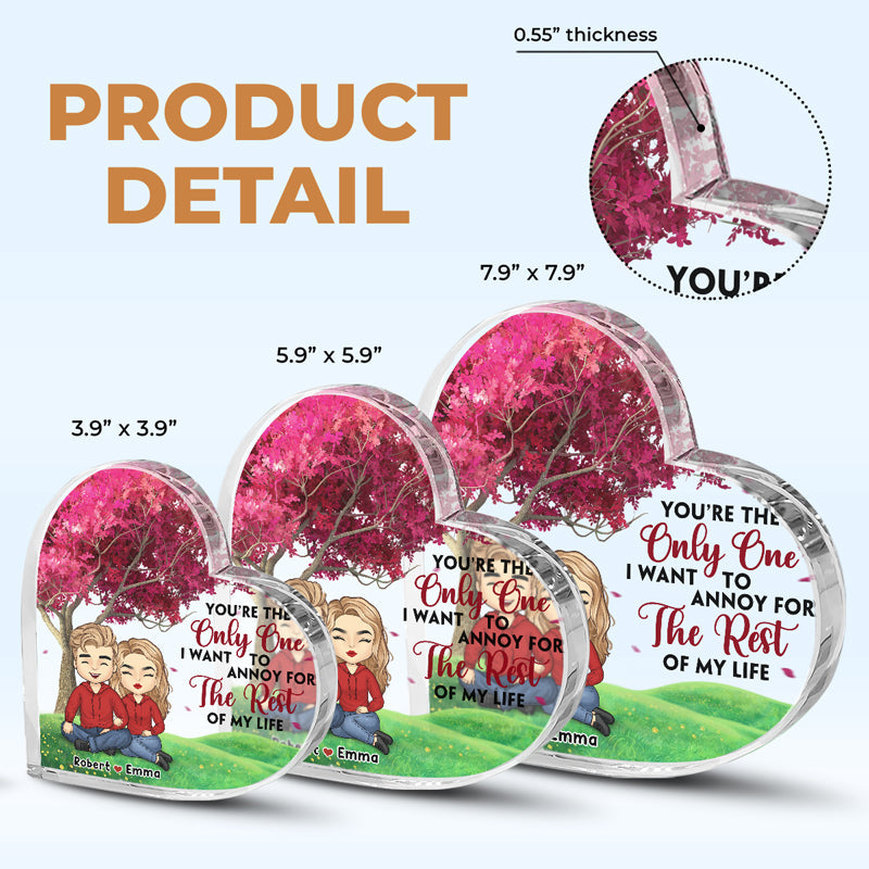 You’re The Only One I Want To Annoy For The Rest Of My Life - Couple Personalized Custom Heart Shaped Acrylic Plaque - Gift For Husband Wife, Anniversary