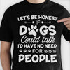 If Dogs Could Talk - Unisex T-Shirt