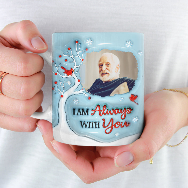 Custom Photo I'm Always With You - Memorial Personalized Custom 3D Inflated Effect Printed Mug - Sympathy Gift For Family Members