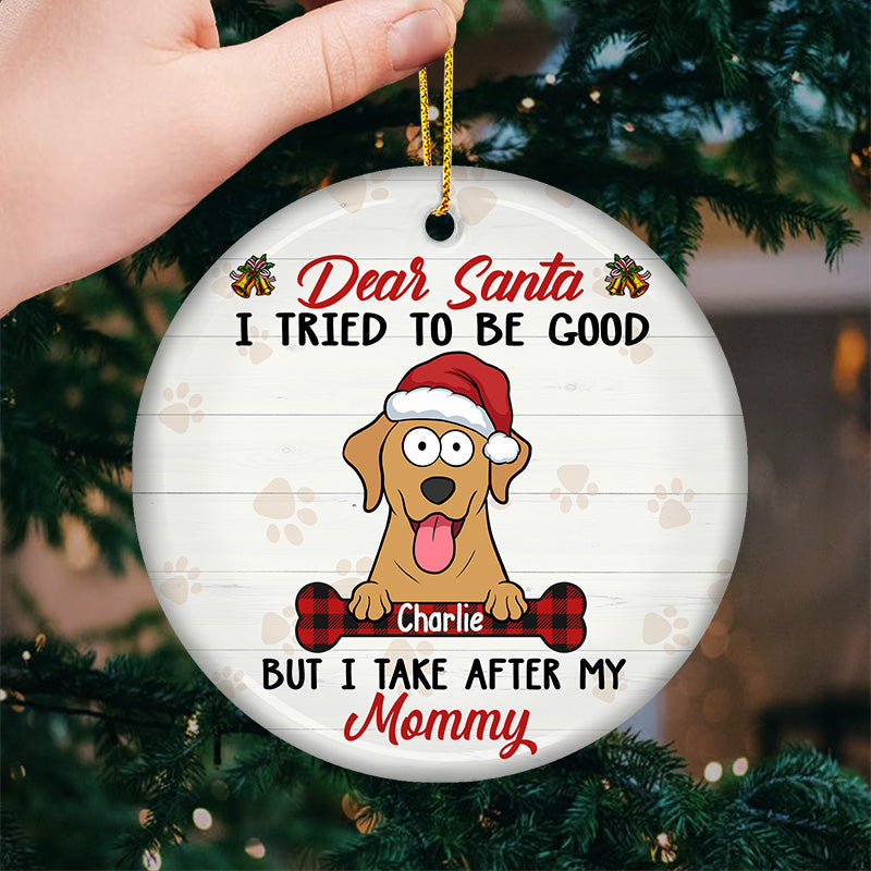 Dear Santa I Tried To Be Good - Dog Personalized Custom Ornament - Ceramic Round Shaped - Christmas Gift For Pet Owners, Pet Lovers