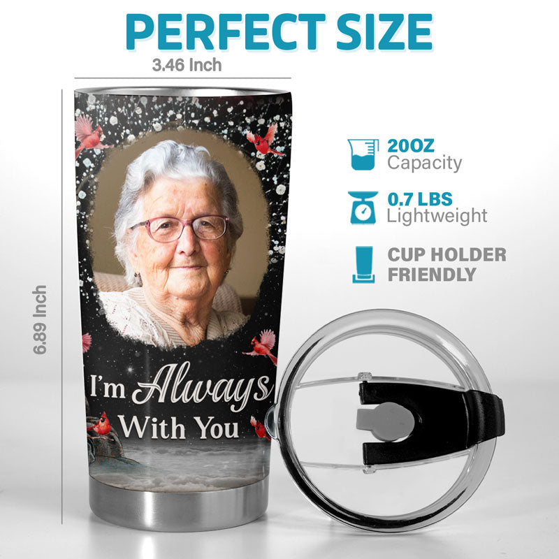 Custom Photo We Are Always Here With You - Memorial Personalized Custom Tumbler - Sympathy Gift For Family Members
