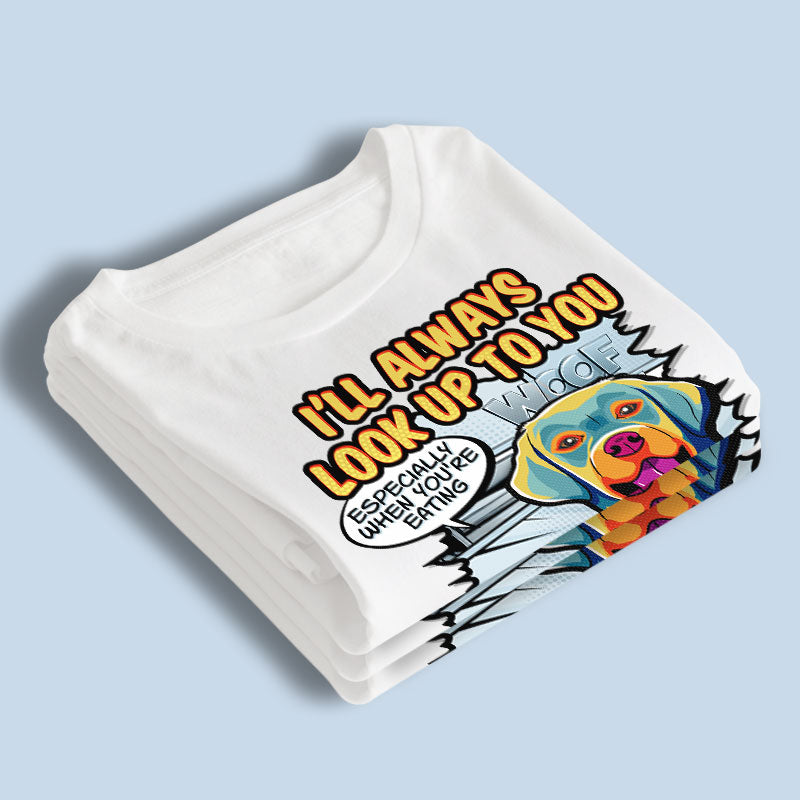 I'll Always Look Up To You Pop Art - Dog Personalized Custom Unisex T-shirt, Hoodie, Sweatshirt - Gift For Pet Owners, Pet Lovers