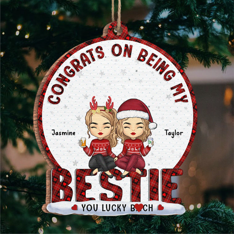 You Are Lucky To Have Me - Bestie Personalized Custom Ornament - Wood Custom Shaped - Christmas Gift For Best Friends, BFF, Sisters