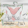 You Are The Missing Piece - Couple Personalized Custom Puzzle Shaped Acrylic Plaque - Gift For Husband Wife, Anniversary