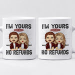 Custom I'm Yours No Refunds Couples Gifts - Personalized Mugs