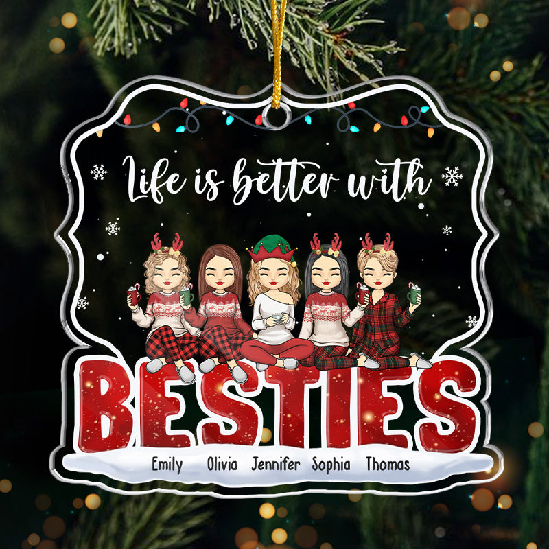 Life Is Better With You - Bestie Personalized Custom Ornament - Acrylic Custom Shaped - Christmas Gift For Best Friends, BFF, Sisters, Coworkers