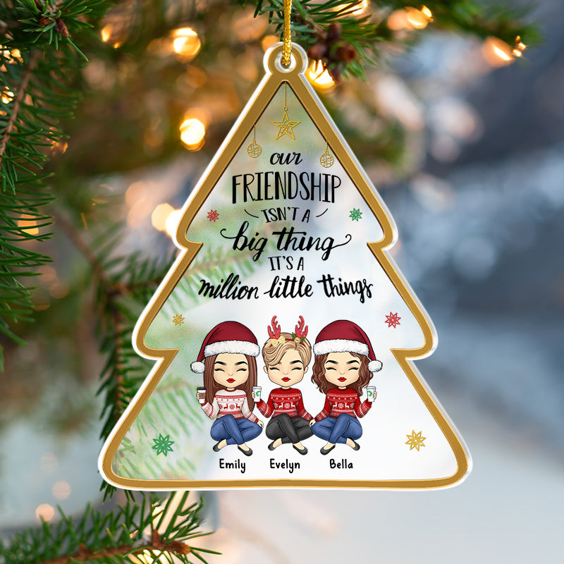 Our Friendship Is A Million Little Things - Bestie Personalized Custom Ornament - Acrylic Christmas Tree Shaped - Christmas Gift For Best Friends, BFF, Sisters