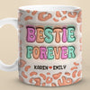 Besties For The Resties - Bestie Personalized Custom 3D Inflated Effect Printed Mug - Gift For Best Friends, BFF, Sisters