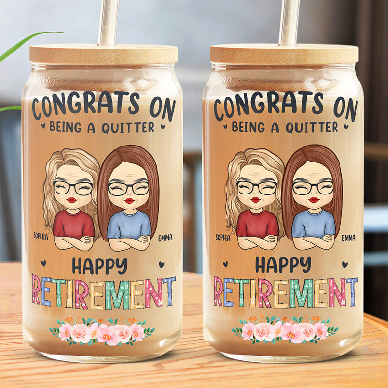Congrats On Being A Quitter - Coworker Personalized Custom Glass Cup, Iced Coffee Cup - Appreciation, Retirement Gift For Coworkers, Work Friends, Colleagues