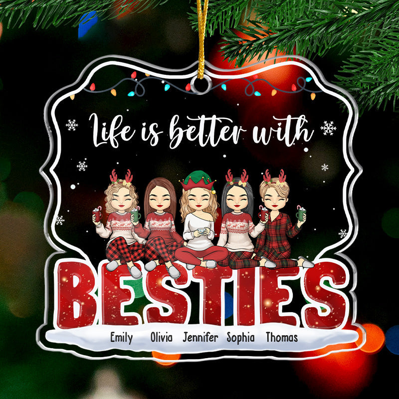Life Is Better With You - Bestie Personalized Custom Ornament - Acrylic Custom Shaped - Christmas Gift For Best Friends, BFF, Sisters, Coworkers