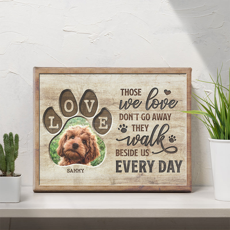 Custom Photo Those We Love Walk Beside Us Every Day - Memorial Personalized Custom Horizontal Easel Back Canvas - Sympathy Gift, Gift For Pet Owners, Pet Lovers